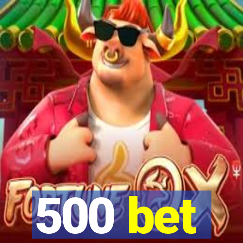 500 bet